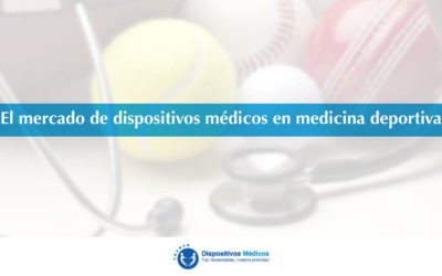 El mercado de dispositivos médicos en medicina deportiva.