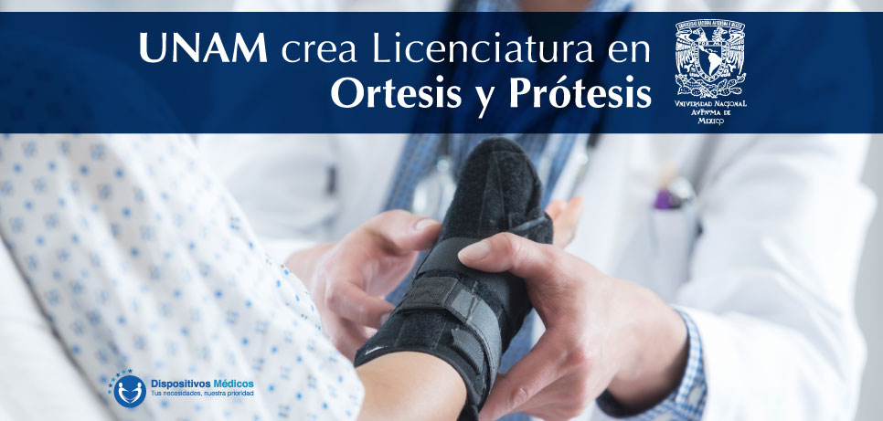 UNAM crea Licenciatura en Ortesis y Prótesis.