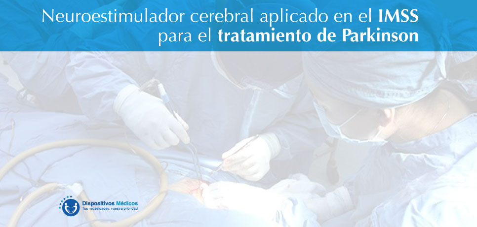 Neuroestimulador cerebral aplicado en IMSS para tratamiento de Parkinson