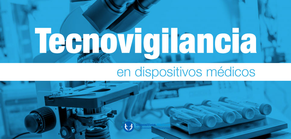 Tecnovigilancia en dispositivos médicos.