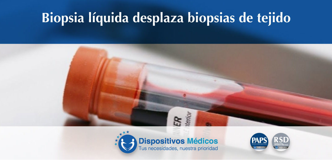 Biopsia líquida, desplaza a las biopsias de tejido.