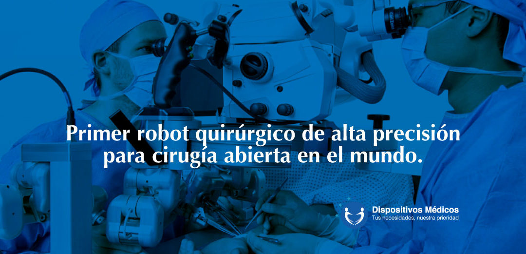Primer robot quirúrgico de alta precisión para cirugía abierta en el mundo.