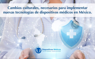 Cambios culturales, necesarios para implementar nuevas tecnologías de dispositivos médicos en México.