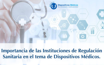Importancia de las Instituciones de Regulación Sanitaria en el Tema de Dispositivos Médicos.