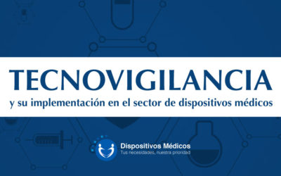 Importancia de la tecnovigilancia y su implementación en el sector de dispositivos médicos.