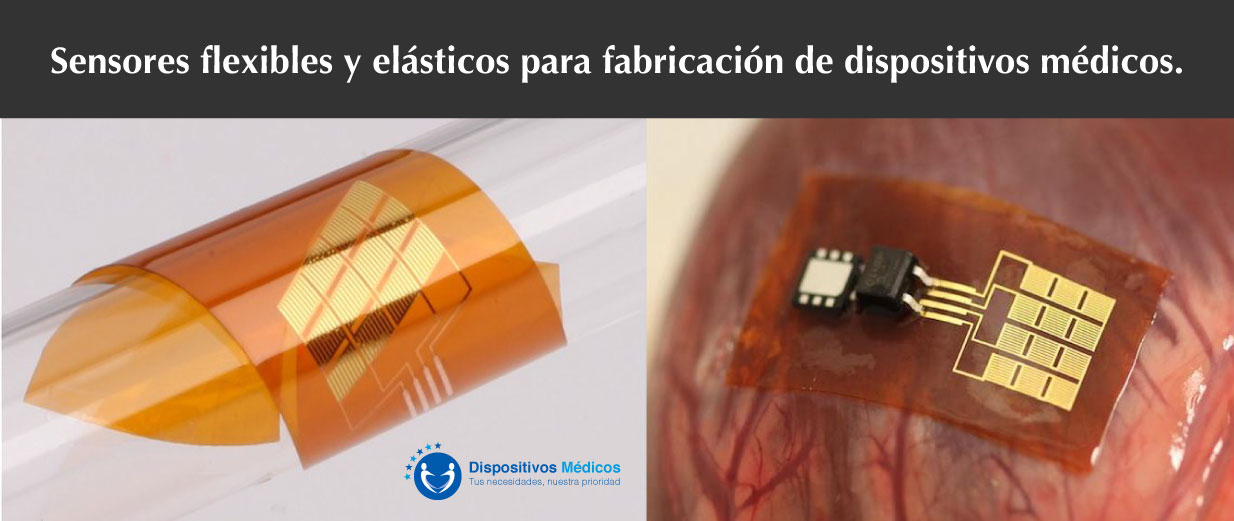 Sensores flexibles y elásticos para fabricación de dispositivos médicos.