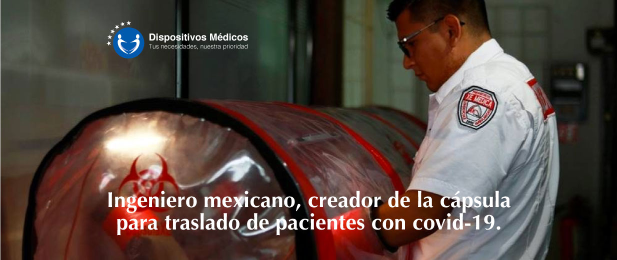 Ingeniero mexicano, creador de la cápsula para traslado de pacientes con covid-19.