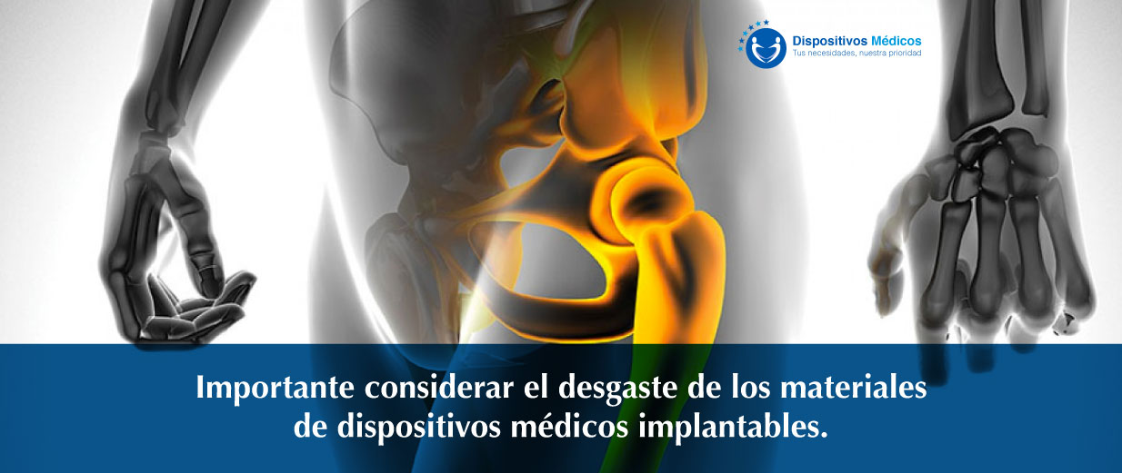 Importante considerar el desgaste de los materiales de dispositivos médicos implantables.