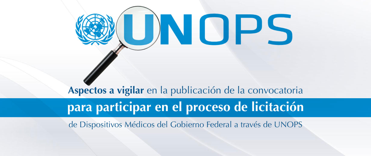 Aspectos a vigilar en la publicación de la convocatoria  para participar en el proceso de licitación de Dispositivos Médicos del Gobierno Federal a través de UNOPS