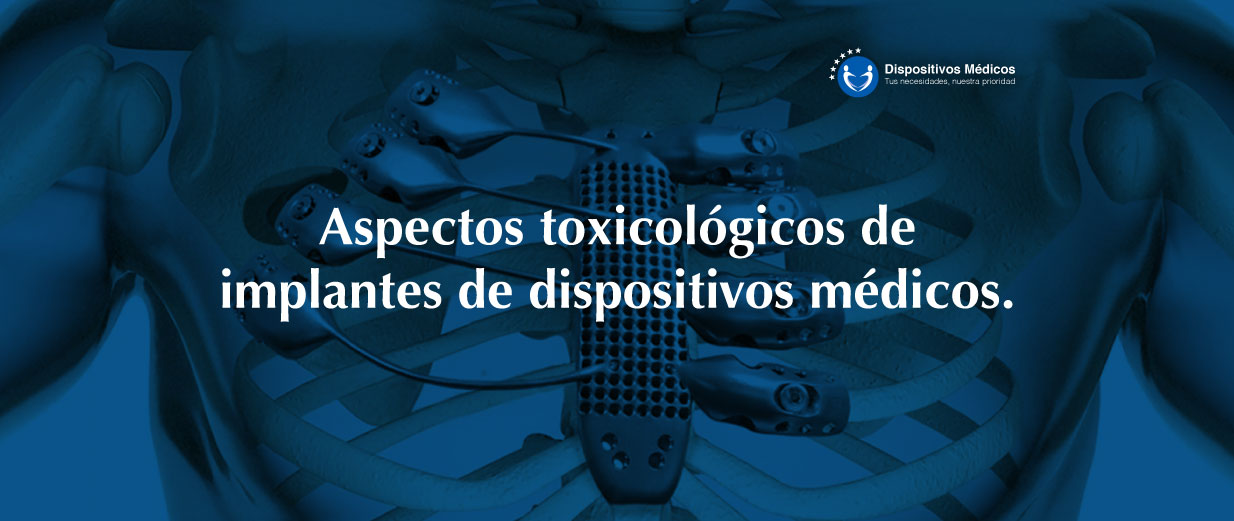 Aspectos toxicológicos de implantes de dispositivos médicos.