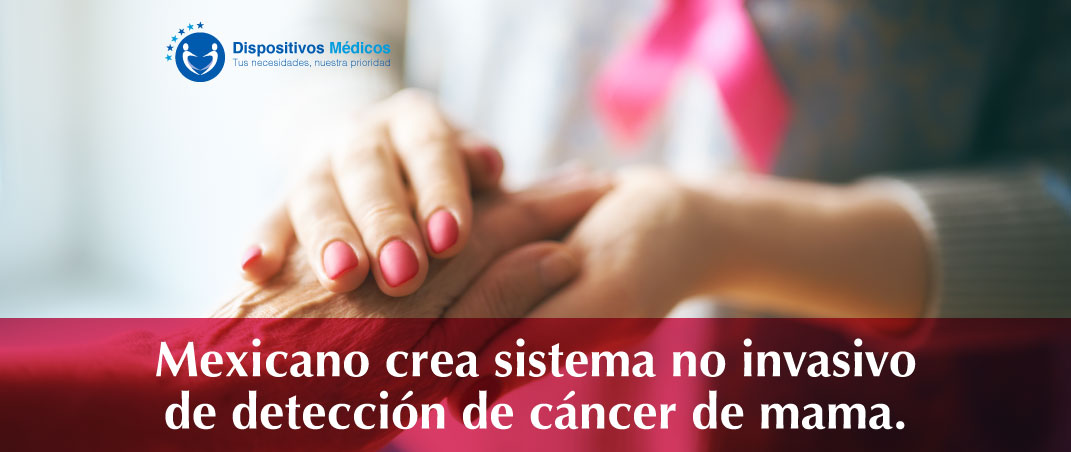 Mexicano crea sistema no invasivo de detección de cáncer de mama.