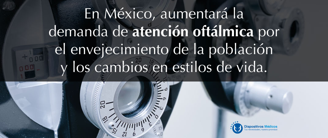 En México, aumentará la demanda de atención oftálmica por envejecimiento de la población y cambios en estilos de vida.