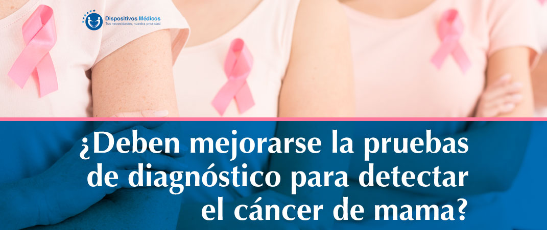 ¿Deben mejorarse la pruebas de diagnóstico para detectar el cáncer de mama?