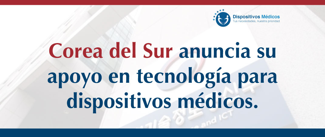 Corea del Sur anuncia su apoyo en tecnología para dispositivos médicos.