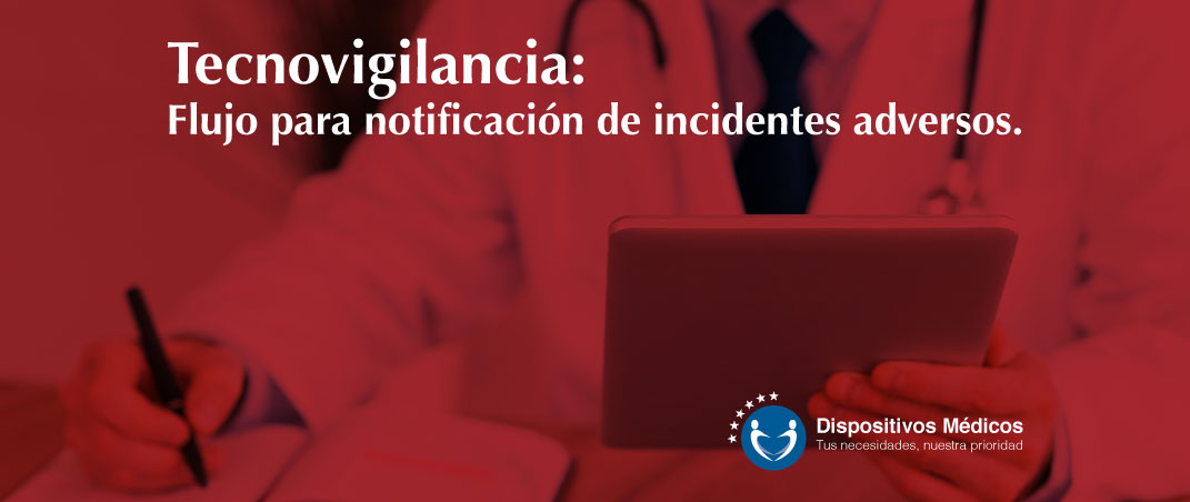 Tecnovigilancia: Flujo para notificación de incidentes adversos.
