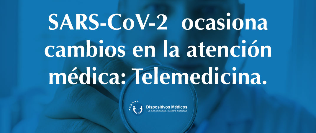 SARS-CoV-2  ocasiona cambios en la atención médica: Telemedicina.