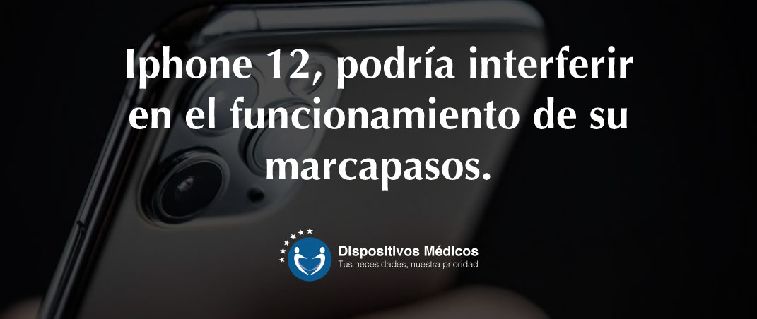 Iphone 12, podría interferir en el funcionamiento de su marcapasos.