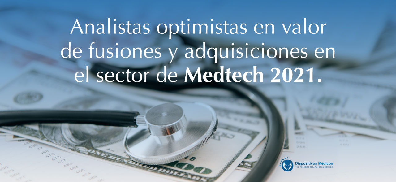 Analistas optimistas en valor de fusiones y adquisiciones en el sector de Medtech 2021.