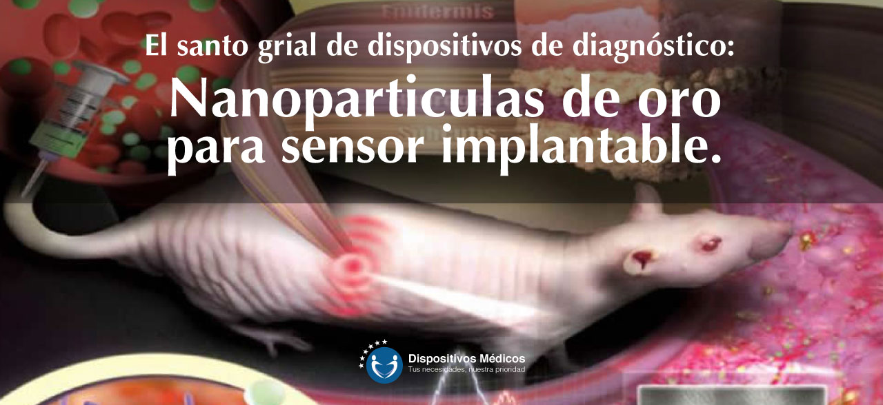 El santo grial de dispositivos de diagnóstico: Nanoparticulas de oro para sensor implantable.