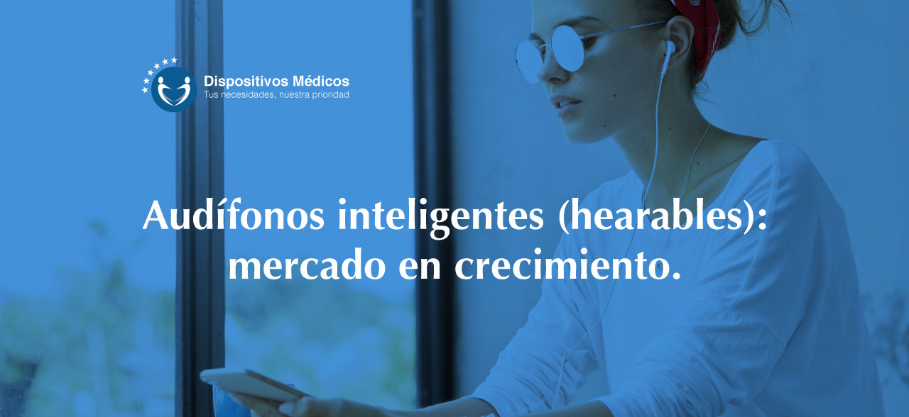 Audífonos inteligentes (Hearables): mercado en crecimiento.