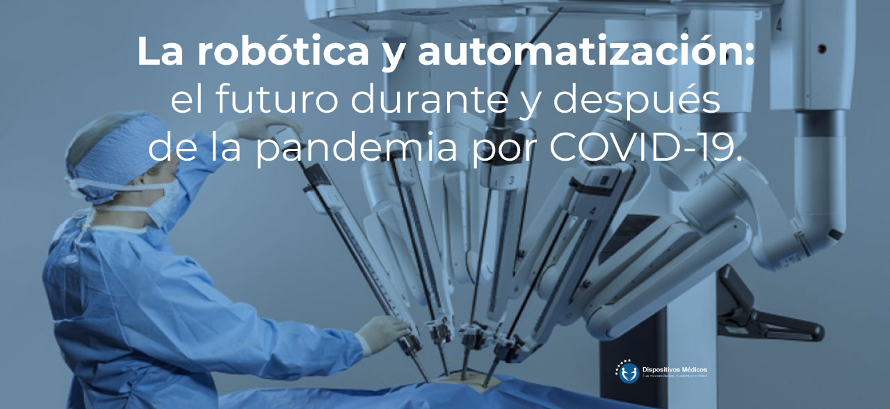 La robótica y automatización: el futuro durante y después de la pandemia por COVID-19.