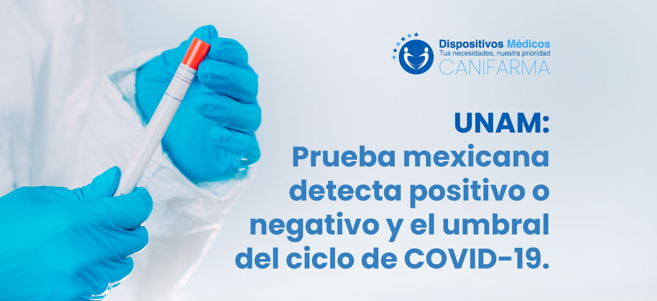 UNAM: Prueba mexicana detecta positivo o negativo y el umbral del ciclo de COVID-19.
