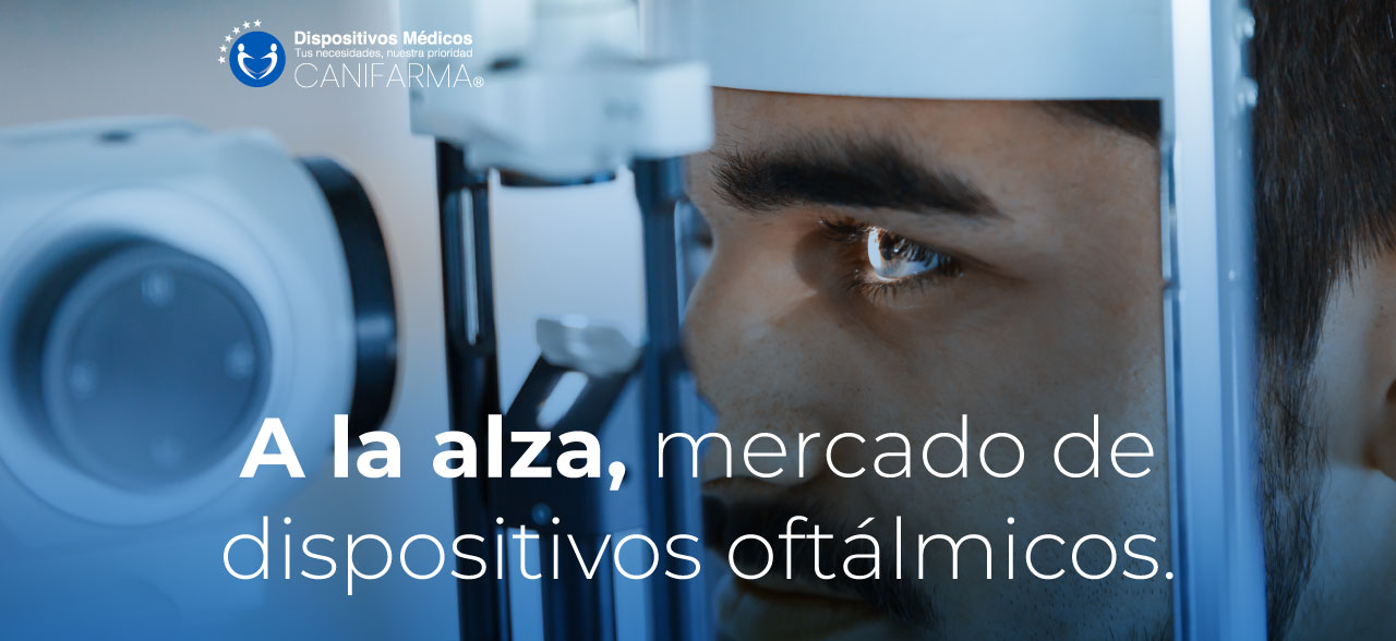 A la alza, mercado de dispositivos oftálmicos.